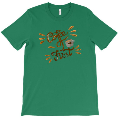 Coffee First T-shirt Designed By Laylai