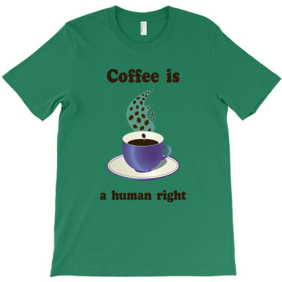 Coffee Is A Human Right T-shirt Designed By Laylai