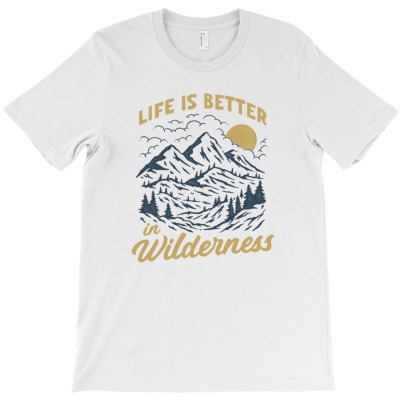 Life Is Better In Wilderness T-shirt Designed By Laylai