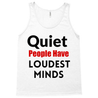 Quiet People Have The Loudest Minds Tank Top | Artistshot