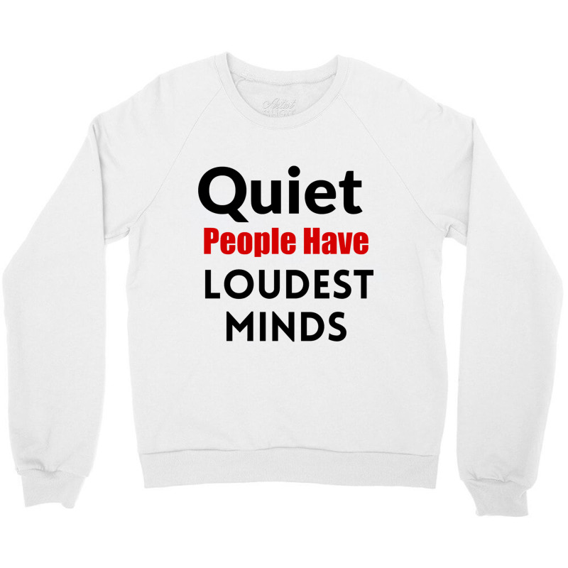 Quiet People Have The Loudest Minds Crewneck Sweatshirt by cm-arts | Artistshot