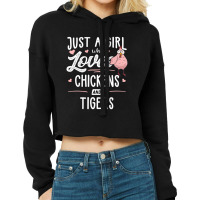 Just A Girl Who Loves Chickens And Tigers Gift Chicken Cropped Hoodie | Artistshot