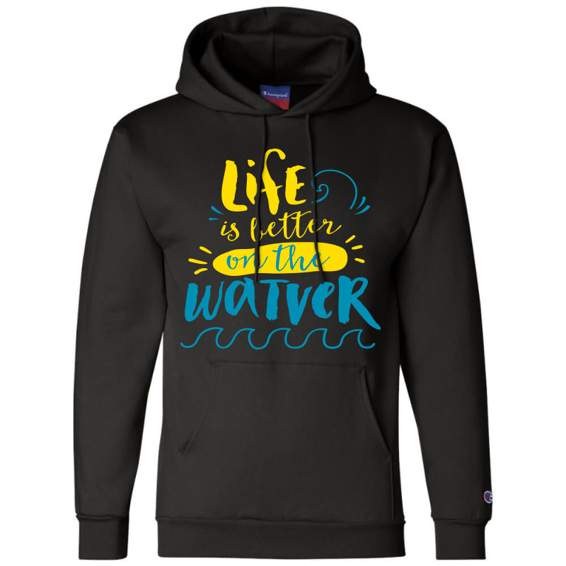 Life Is Better On The Watver Champion Hoodie | Artistshot