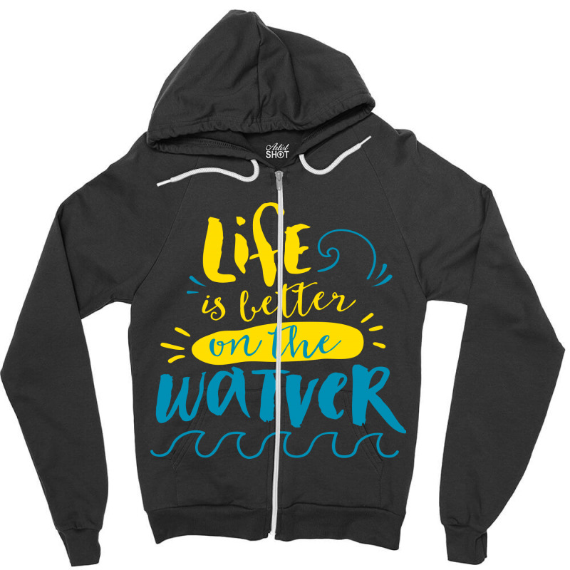 Life Is Better On The Watver Zipper Hoodie | Artistshot