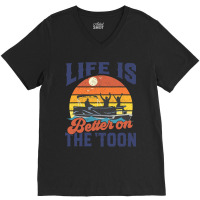 Life Is Better On The Toon Pontoon Boat Boating Fathers Gift V-neck Tee | Artistshot