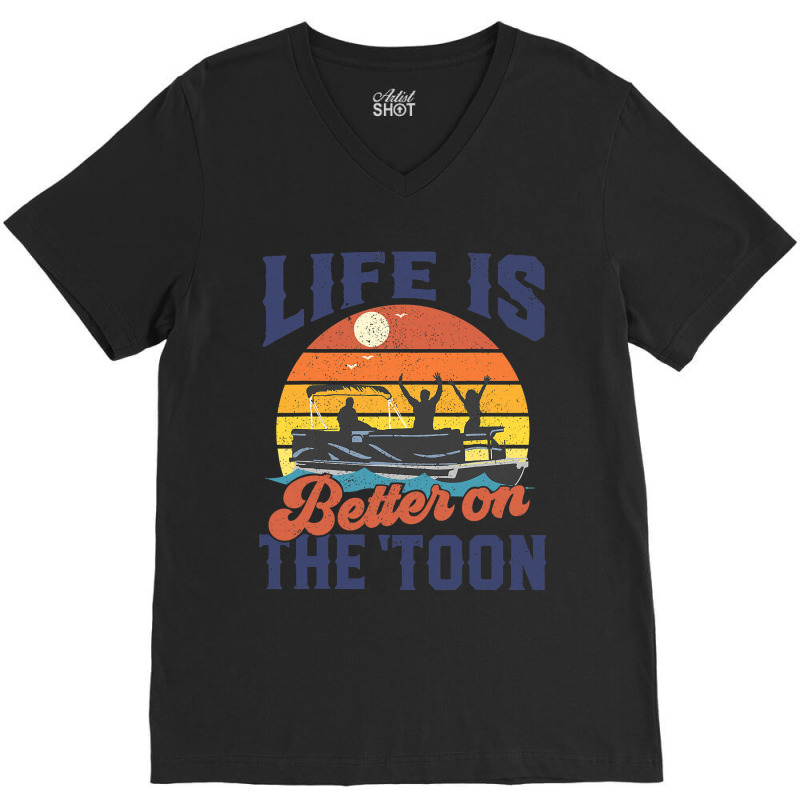 Life Is Better On The Toon Pontoon Boat Boating Fathers Gift V-neck Tee | Artistshot