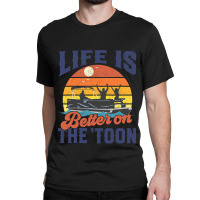 Life Is Better On The Toon Pontoon Boat Boating Fathers Gift Classic T-shirt | Artistshot