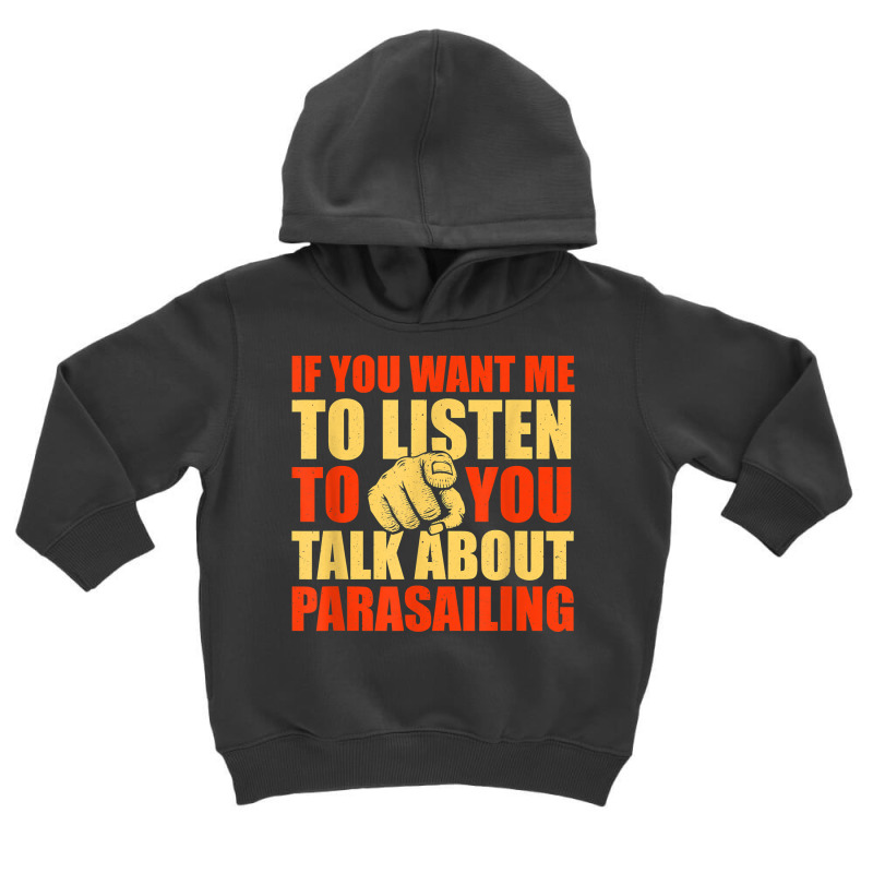 You Want Me To Listen Talk About Parasailing Funny T Shirt Toddler Hoodie by cm-arts | Artistshot