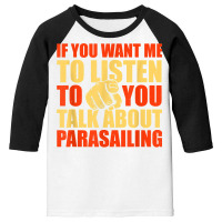 You Want Me To Listen Talk About Parasailing Funny T Shirt Youth 3/4 Sleeve | Artistshot