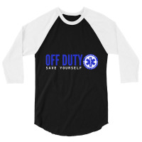 Ems For Emts Off Duty Save Yourself 3/4 Sleeve Shirt | Artistshot