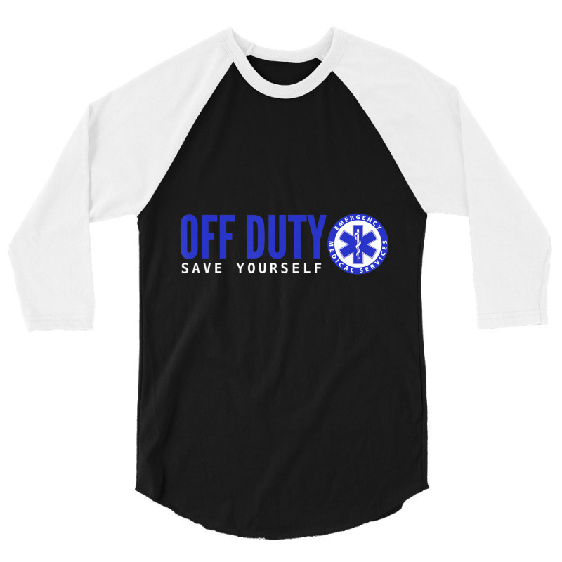 Ems For Emts Off Duty Save Yourself 3/4 Sleeve Shirt | Artistshot