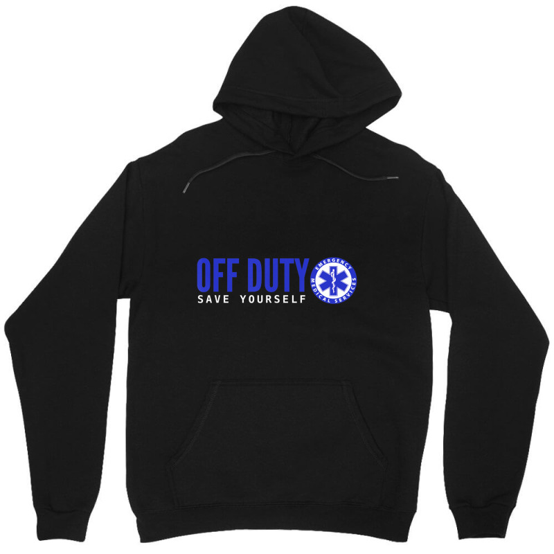 Ems For Emts Off Duty Save Yourself Unisex Hoodie | Artistshot