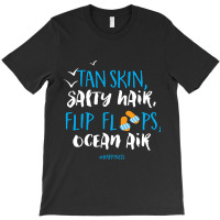 Tan Skin Salty Hair Flip Floops Ocean Air T-shirt | Artistshot