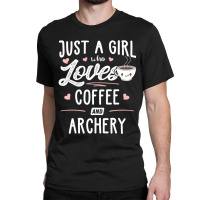 Just A Girl Who Loves Coffee And Archery Gift Women Classic T-shirt | Artistshot