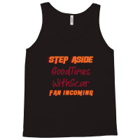 Goodtimeswithscar - Step Aside Tank Top | Artistshot