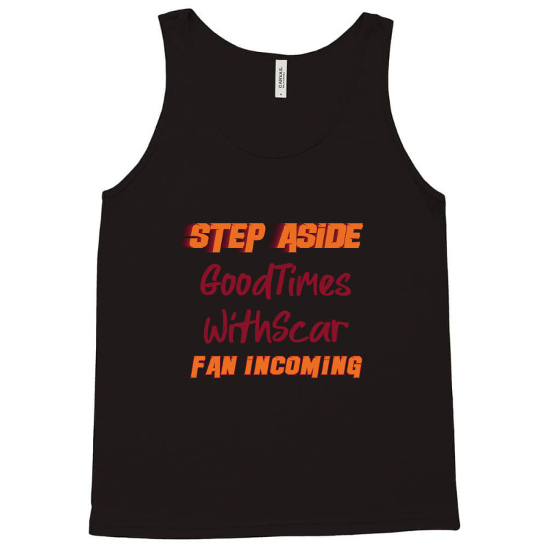 Goodtimeswithscar - Step Aside Tank Top by AubreyBarfield | Artistshot