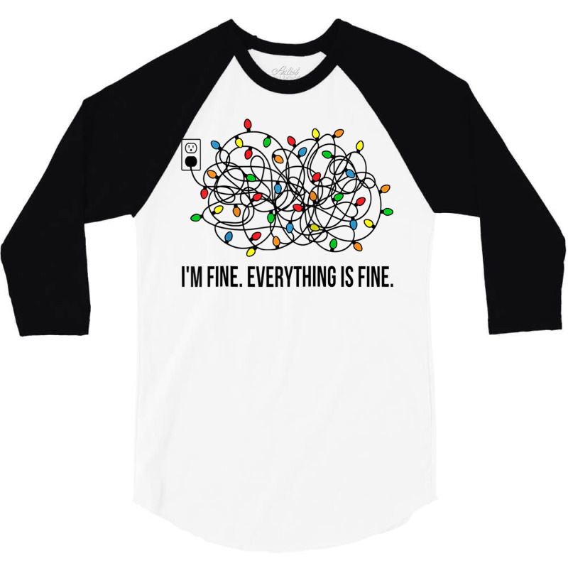 Christmas Lights I M Fine Everything Is Fine Ugly Christmas 3/4 Sleeve Shirt | Artistshot