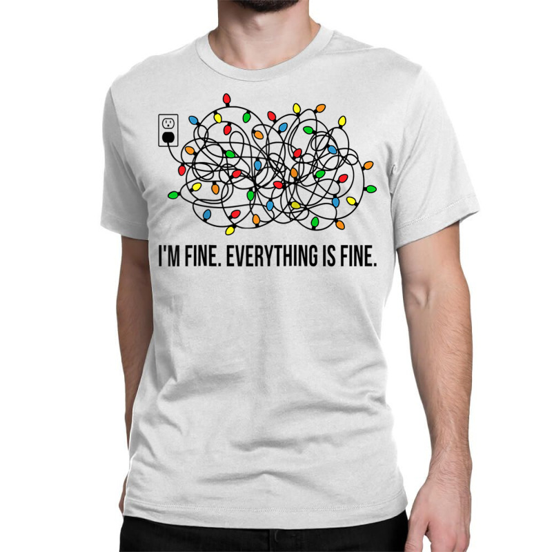 Christmas Lights I M Fine Everything Is Fine Ugly Christmas Classic T-shirt | Artistshot