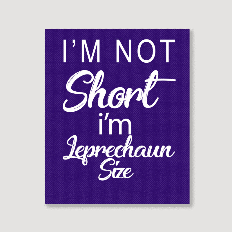 Patricks Day Im Not Short Im Leprechaun Size Portrait Canvas Print | Artistshot