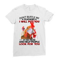 Chicken Dont Ruffle My Feathers I Will Put You In The Trunk Chicken 12 Ladies Fitted T-shirt | Artistshot