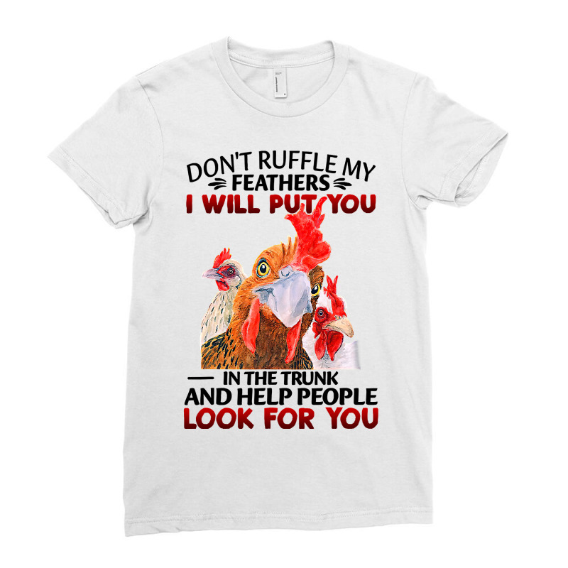 Chicken Dont Ruffle My Feathers I Will Put You In The Trunk Chicken 12 Ladies Fitted T-Shirt by coolquirrell | Artistshot