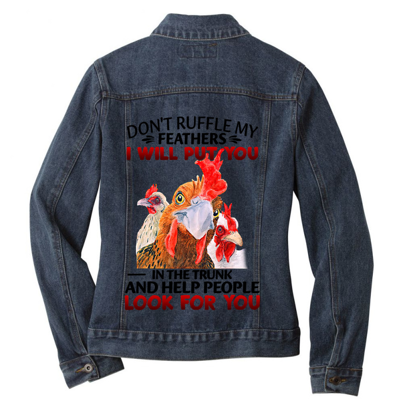 Chicken Dont Ruffle My Feathers I Will Put You In The Trunk Chicken 12 Ladies Denim Jacket by coolquirrell | Artistshot