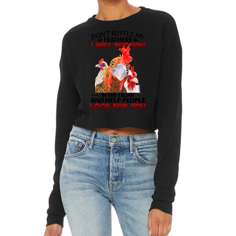 Chicken Dont Ruffle My Feathers I Will Put You In The Trunk Chicken 12 Cropped Sweater by coolquirrell | Artistshot