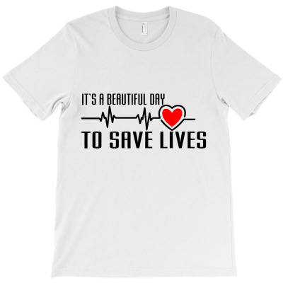 It's A Beutiful Day To Save Lives T-shirt Designed By Arumi