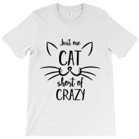 Just One Cat Short Of Crazy T-shirt | Artistshot