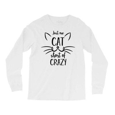 Just One Cat Short Of Crazy Long Sleeve Shirts Designed By Desi
