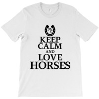 Keep Calm And Love Horses T-shirt | Artistshot