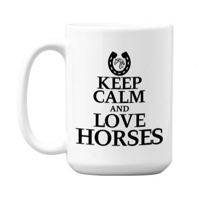 Keep Calm And Love Horses 15 Oz Coffee Mug Designed By Desi
