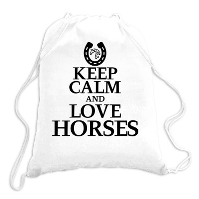 Keep Calm And Love Horses Drawstring Bags Designed By Desi