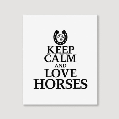 Keep Calm And Love Horses Portrait Canvas Print Designed By Desi