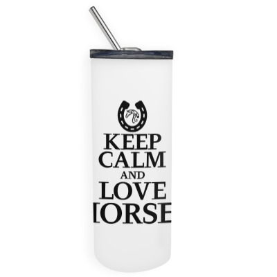 Keep Calm And Love Horses Skinny Tumbler Designed By Desi