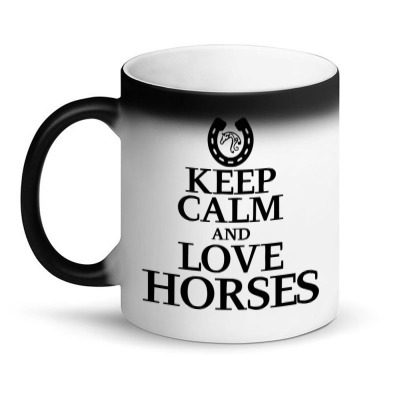 Keep Calm And Love Horses Magic Mug Designed By Desi