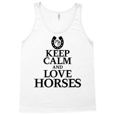 Keep Calm And Love Horses Tank Top Designed By Desi