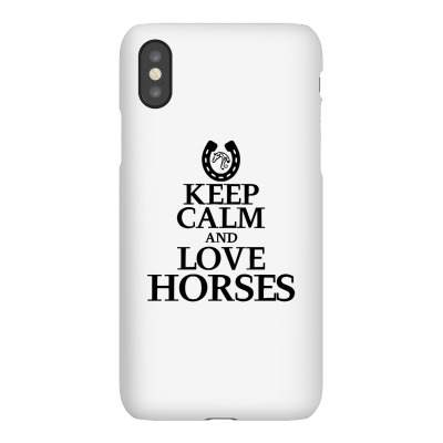Keep Calm And Love Horses Iphonex Case Designed By Desi