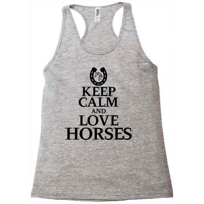 Keep Calm And Love Horses Racerback Tank Designed By Desi