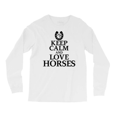 Keep Calm And Love Horses Long Sleeve Shirts Designed By Desi