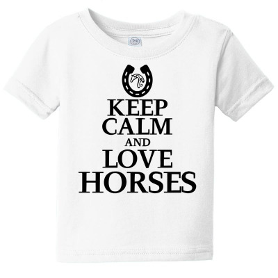Keep Calm And Love Horses Baby Tee Designed By Desi