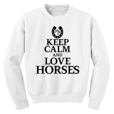 Keep Calm And Love Horses Youth Sweatshirt Designed By Desi
