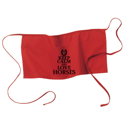 Keep Calm And Love Horses Waist Apron Designed By Desi