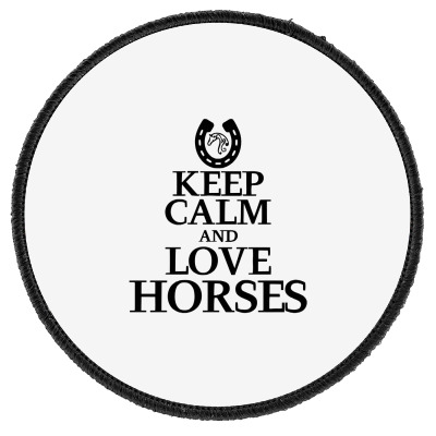 Keep Calm And Love Horses Round Patch Designed By Desi