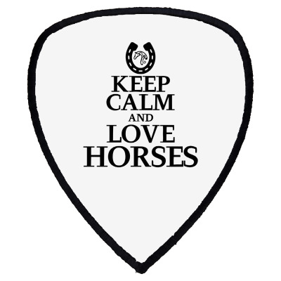 Keep Calm And Love Horses Shield S Patch Designed By Desi