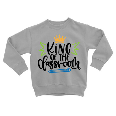 King Of The Classroom Toddler Sweatshirt Designed By Desi