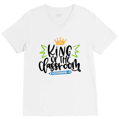 King Of The Classroom V-neck Tee Designed By Desi