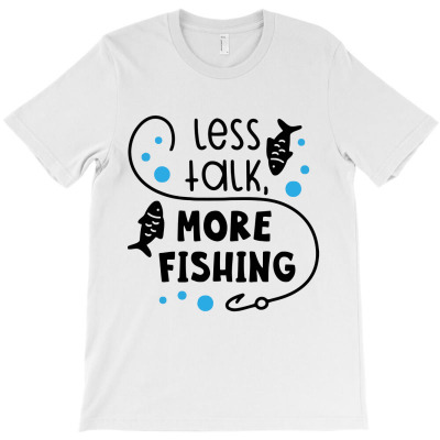 Less Talk More Fishing T-shirt Designed By Desi
