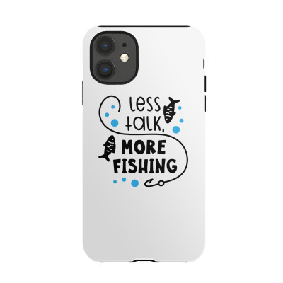Less Talk More Fishing Iphone 11 Case Designed By Desi
