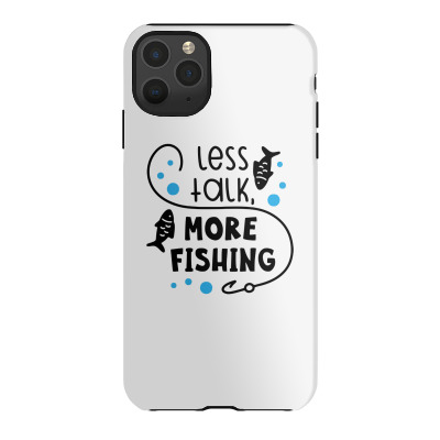 Less Talk More Fishing Iphone 11 Pro Max Case Designed By Desi